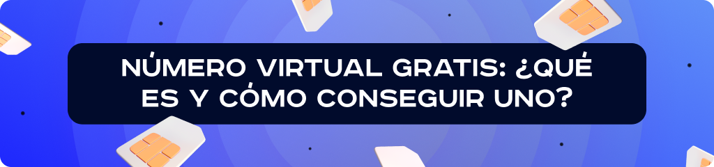 Cómo obtener un número virtual gratuito: descripción general de todos los métodos y proceso de obtención paso a paso